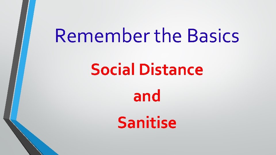 Remember the Basics Social Distance and Sanitise 