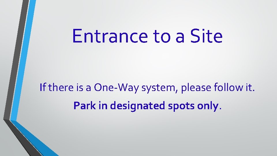 Entrance to a Site If there is a One-Way system, please follow it. Park