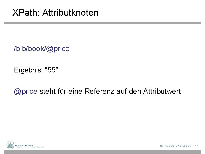 XPath: Attributknoten /bib/book/@price Ergebnis: “ 55” @price steht für eine Referenz auf den Attributwert