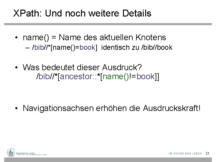 XPath: Und noch weitere Details • name() = Name des aktuellen Knotens – /bib//*[name()=book]