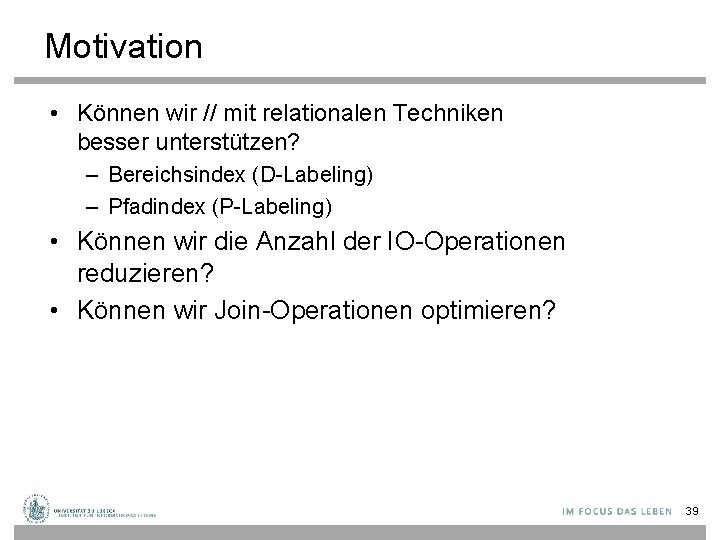 Motivation • Können wir // mit relationalen Techniken besser unterstützen? – Bereichsindex (D-Labeling) –