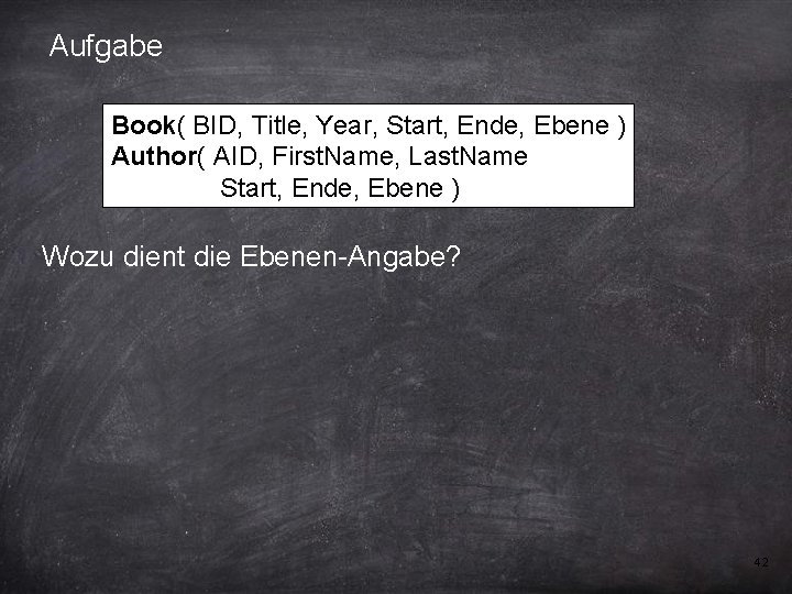 Aufgabe Book( BID, Title, Year, Start, Ende, Ebene ) Author( AID, First. Name, Last.