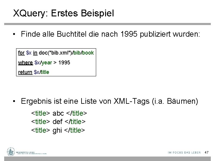 XQuery: Erstes Beispiel • Finde alle Buchtitel die nach 1995 publiziert wurden: for $x