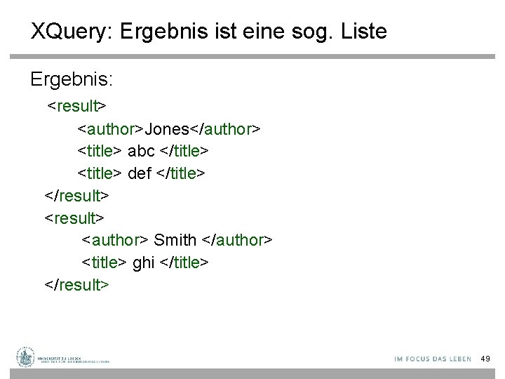 XQuery: Ergebnis ist eine sog. Liste Ergebnis: <result> <author>Jones</author> <title> abc </title> <title> def