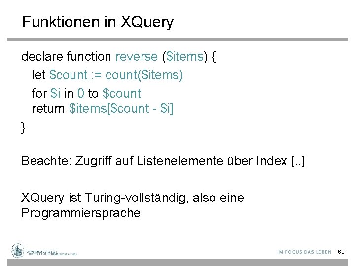 Funktionen in XQuery declare function reverse ($items) { let $count : = count($items) for