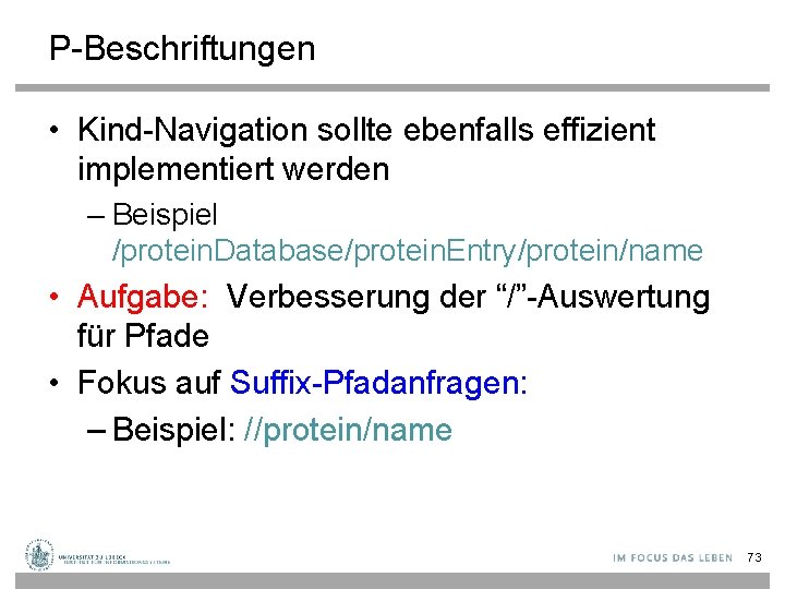 P-Beschriftungen • Kind-Navigation sollte ebenfalls effizient implementiert werden – Beispiel /protein. Database/protein. Entry/protein/name •