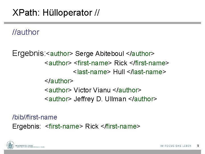 XPath: Hülloperator // //author Ergebnis: <author> Serge Abiteboul </author> <first-name> Rick </first-name> <last-name> Hull