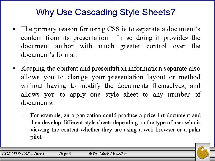 Why Use Cascading Style Sheets? • The primary reason for using CSS is to