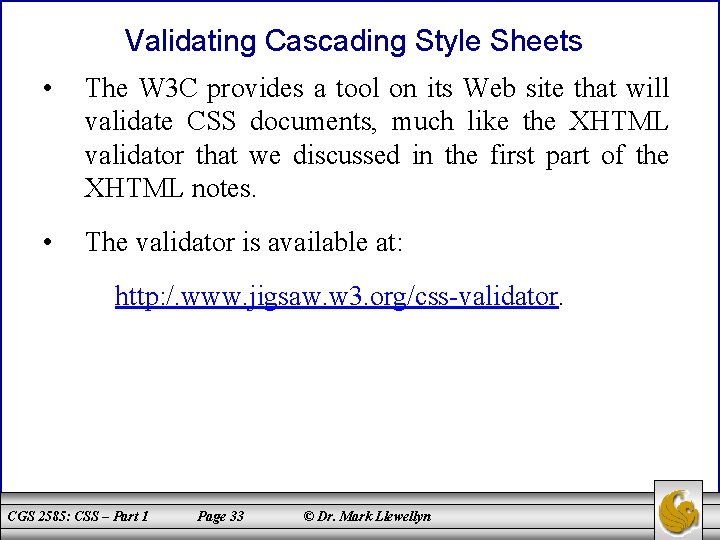 Validating Cascading Style Sheets • The W 3 C provides a tool on its