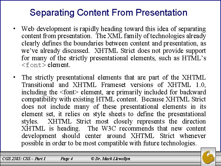 Separating Content From Presentation • Web development is rapidly heading toward this idea of