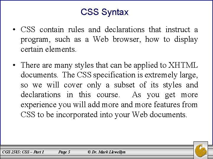 CSS Syntax • CSS contain rules and declarations that instruct a program, such as