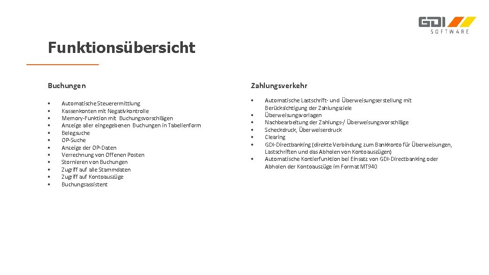 Funktionsübersicht Buchungen Zahlungsverkehr Automatische Steuerermittlung Kassenkonten mit Negativkontrolle Memory-Funktion mit Buchungsvorschlägen Anzeige aller eingegebenen