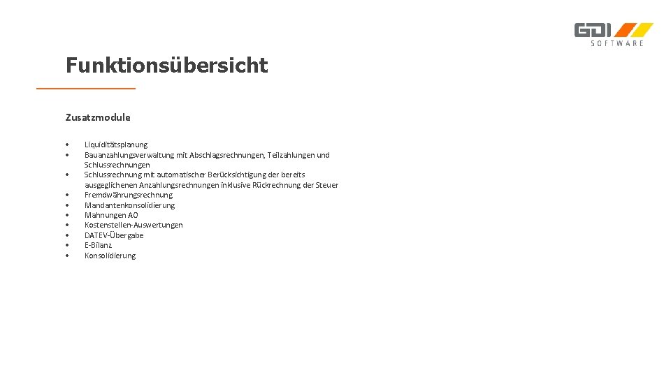 Funktionsübersicht Zusatzmodule Liquiditätsplanung Bauanzahlungsverwaltung mit Abschlagsrechnungen, Teilzahlungen und Schlussrechnungen Schlussrechnung mit automatischer Berücksichtigung der