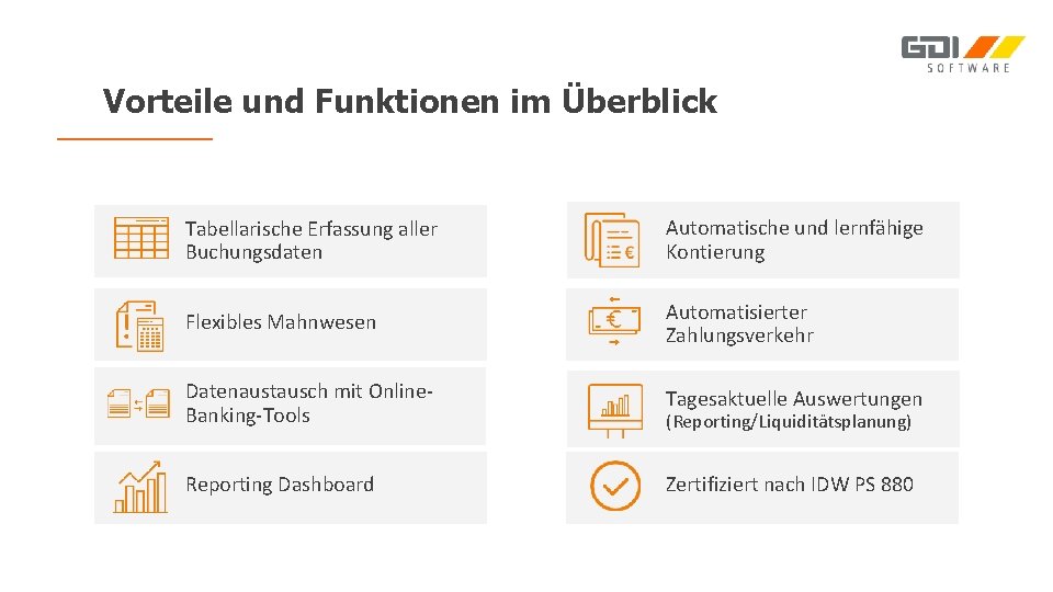 Vorteile und Funktionen im Überblick Tabellarische Erfassung aller Buchungsdaten Automatische und lernfähige Kontierung Flexibles