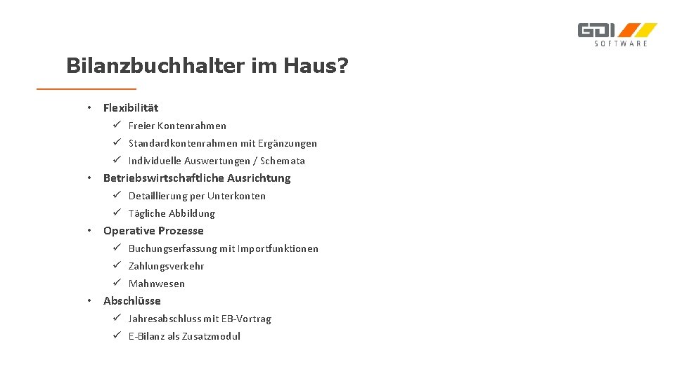 Bilanzbuchhalter im Haus? • Flexibilität ü Freier Kontenrahmen ü Standardkontenrahmen mit Ergänzungen ü Individuelle