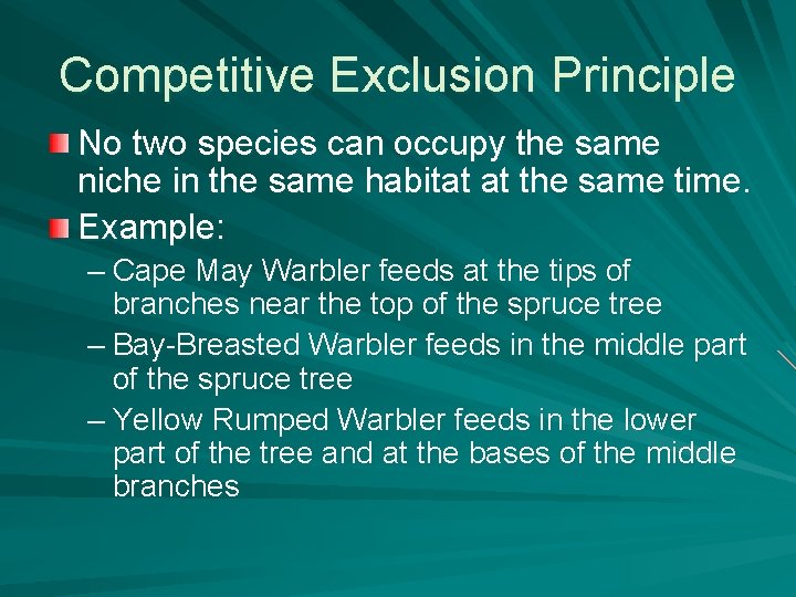 Competitive Exclusion Principle No two species can occupy the same niche in the same