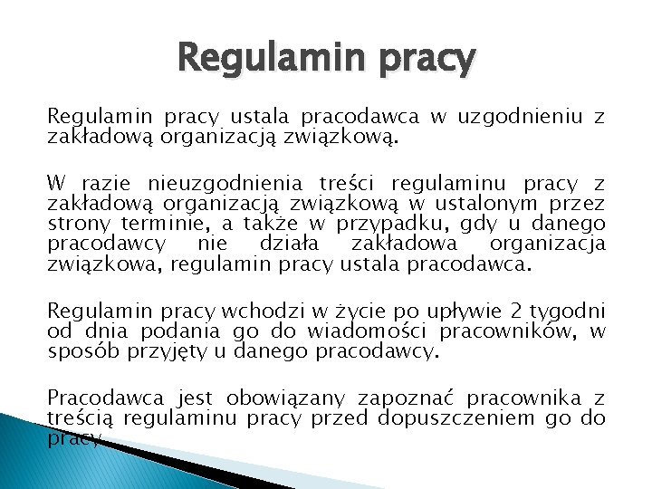 Regulamin pracy ustala pracodawca w uzgodnieniu z zakładową organizacją związkową. W razie nieuzgodnienia treści