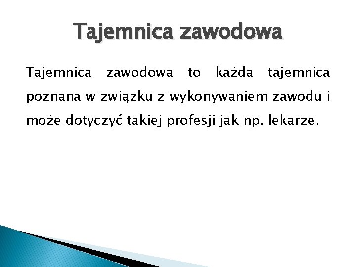 Tajemnica zawodowa to każda tajemnica poznana w związku z wykonywaniem zawodu i może dotyczyć