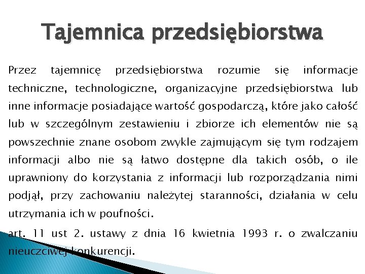 Tajemnica przedsiębiorstwa Przez tajemnicę przedsiębiorstwa rozumie się informacje techniczne, technologiczne, organizacyjne przedsiębiorstwa lub inne