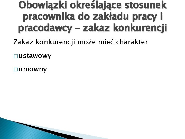 Obowiązki określające stosunek pracownika do zakładu pracy i pracodawcy – zakaz konkurencji Zakaz konkurencji