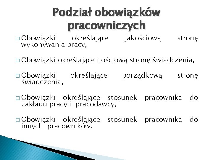 Podział obowiązków pracowniczych � Obowiązki określające wykonywania pracy, � Obowiązki jakościową określające ilościową stronę