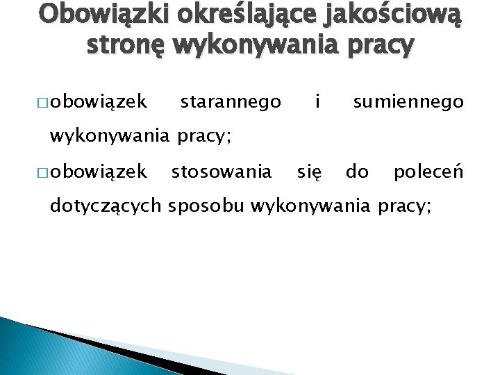 Obowiązki określające jakościową stronę wykonywania pracy � obowiązek starannego i sumiennego wykonywania pracy; �