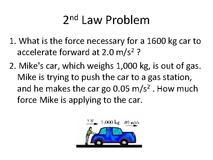 2 nd Law Problem 1. What is the force necessary for a 1600 kg