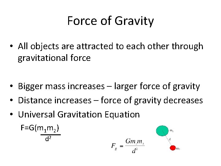 Force of Gravity • All objects are attracted to each other through gravitational force