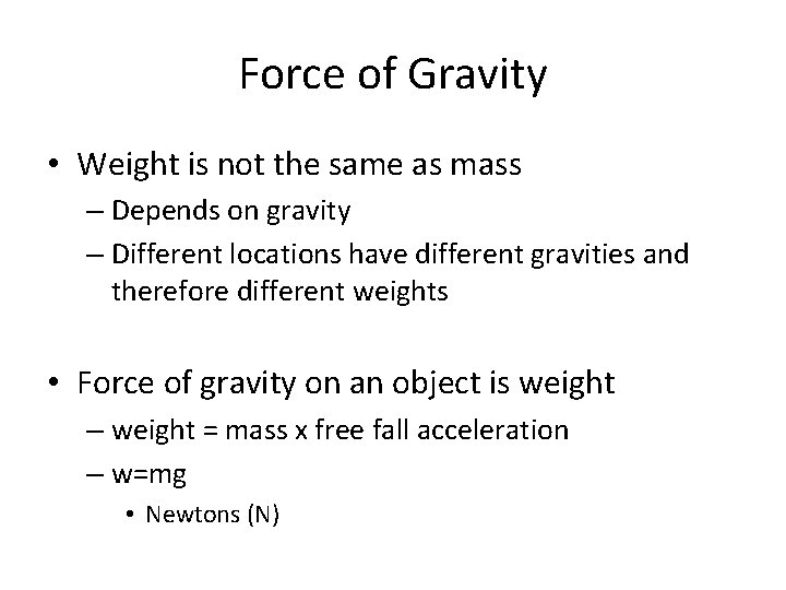 Force of Gravity • Weight is not the same as mass – Depends on