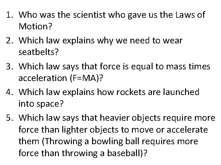 1. Who was the scientist who gave us the Laws of Motion? 2. Which