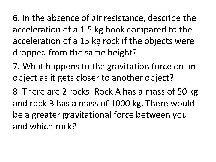 6. In the absence of air resistance, describe the acceleration of a 1. 5