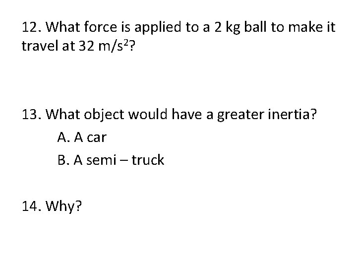 12. What force is applied to a 2 kg ball to make it travel