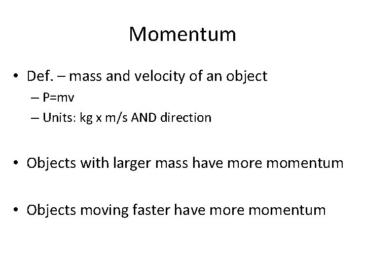 Momentum • Def. – mass and velocity of an object – P=mv – Units: