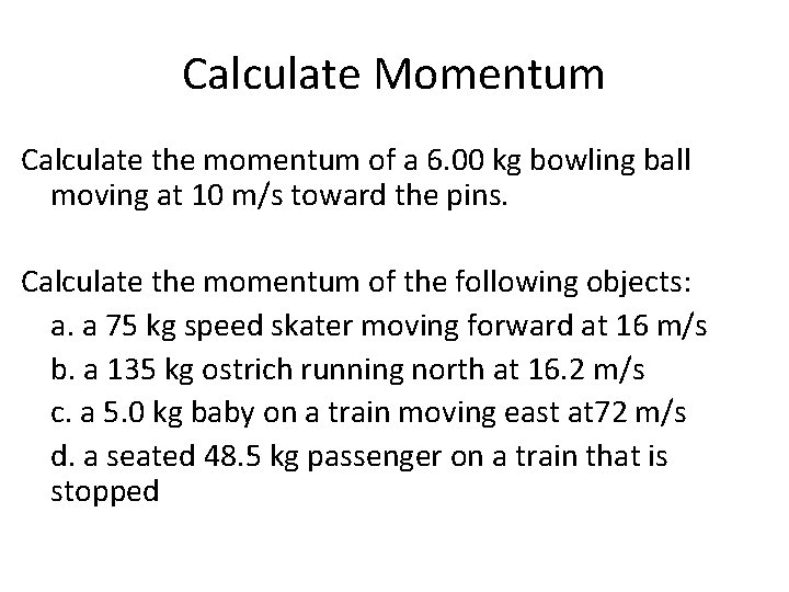 Calculate Momentum Calculate the momentum of a 6. 00 kg bowling ball moving at