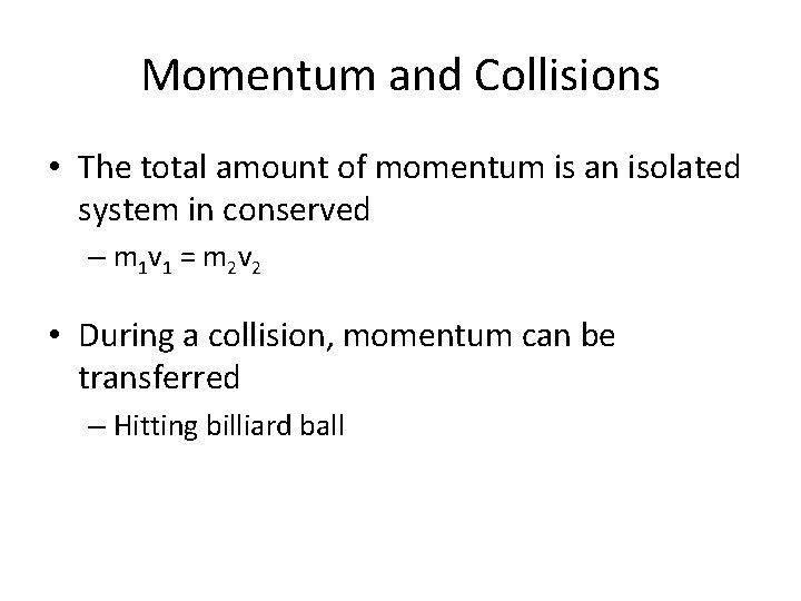 Momentum and Collisions • The total amount of momentum is an isolated system in