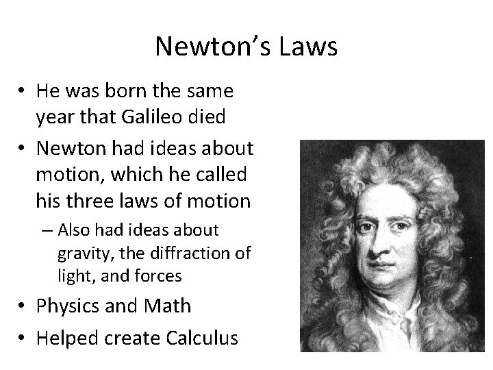 Newton’s Laws • He was born the same year that Galileo died • Newton