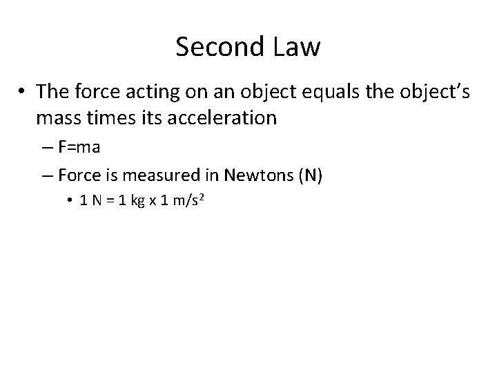 Second Law • The force acting on an object equals the object’s mass times