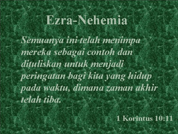 Ezra-Nehemia Semuanya ini telah menimpa mereka sebagai contoh dan dituliskan untuk menjadi peringatan bagi