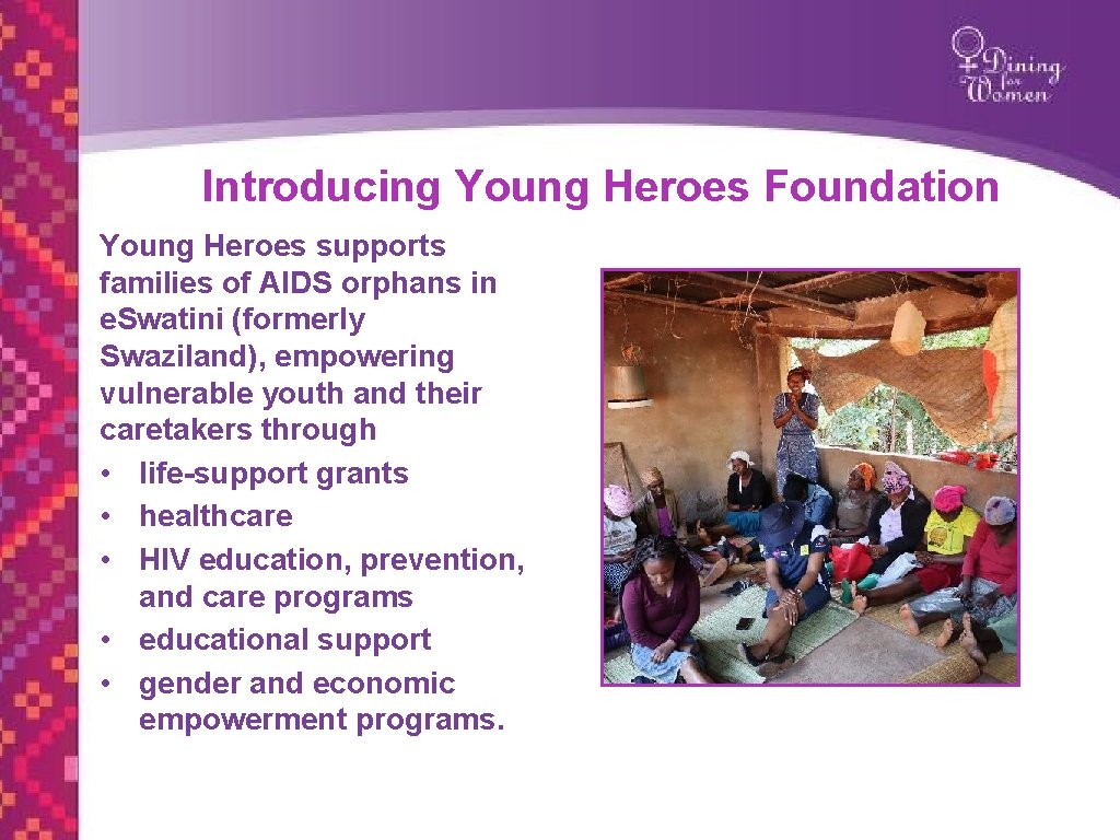 Introducing Young Heroes Foundation Young Heroes supports families of AIDS orphans in e. Swatini