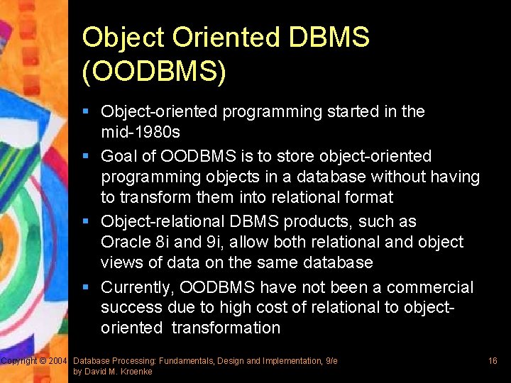 Object Oriented DBMS (OODBMS) § Object-oriented programming started in the mid-1980 s § Goal