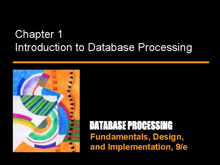 Chapter 1 Introduction to Database Processing Fundamentals, Design, and Implementation, 9/e 