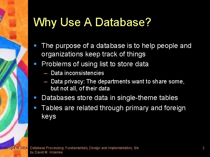Why Use A Database? § The purpose of a database is to help people