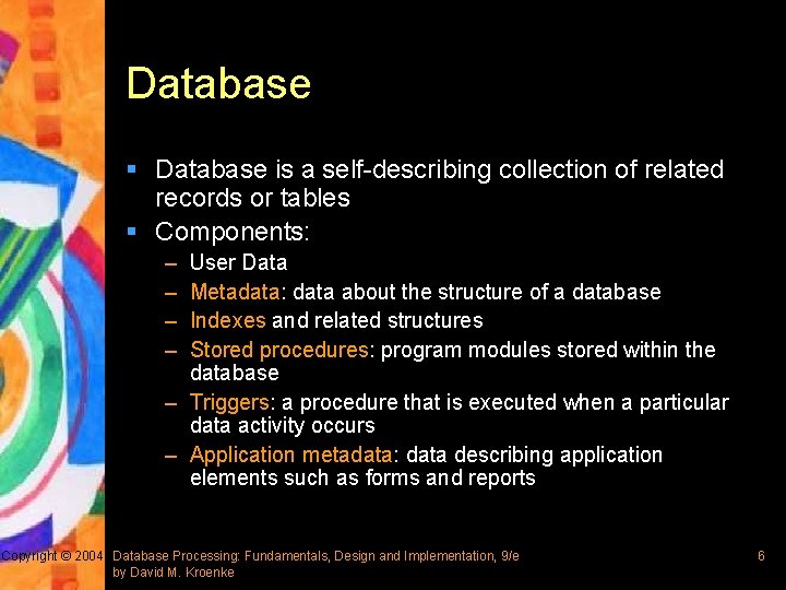 Database § Database is a self-describing collection of related records or tables § Components: