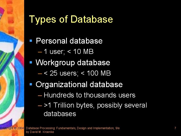 Types of Database § Personal database – 1 user; < 10 MB § Workgroup