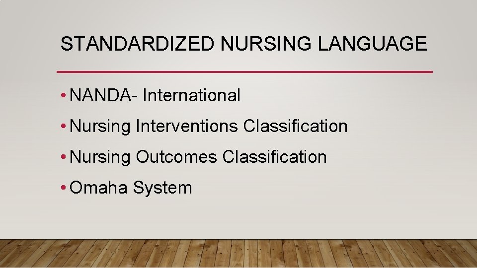 STANDARDIZED NURSING LANGUAGE • NANDA- International • Nursing Interventions Classification • Nursing Outcomes Classification