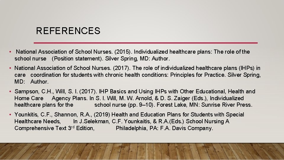 REFERENCES • National Association of School Nurses. (2015). Individualized healthcare plans: The role of