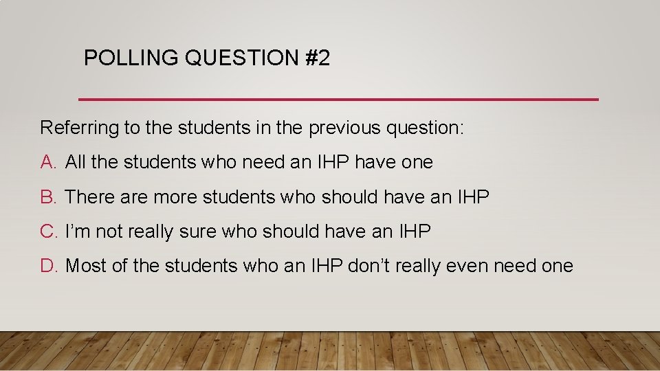 POLLING QUESTION #2 Referring to the students in the previous question: A. All the