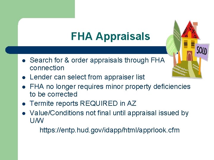 FHA Appraisals l l l Search for & order appraisals through FHA connection Lender