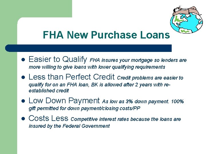 FHA New Purchase Loans l Easier to Qualify FHA insures your mortgage so lenders