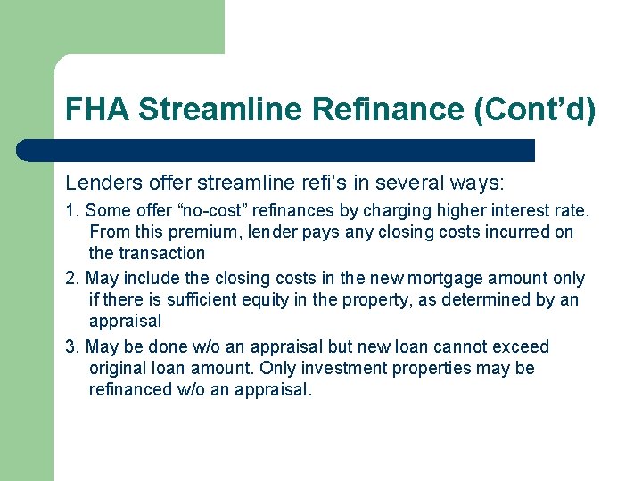 FHA Streamline Refinance (Cont’d) Lenders offer streamline refi’s in several ways: 1. Some offer